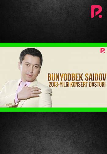 Bunyodbek Saidov 2013-yildagi konsert dasturi