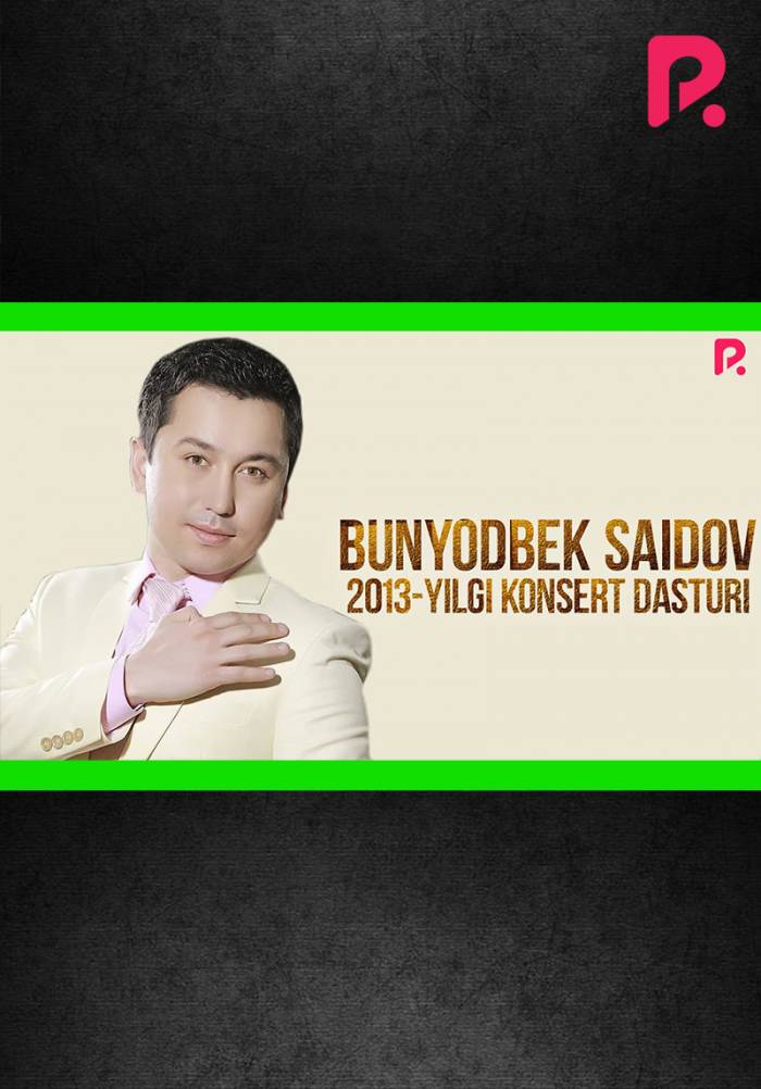 Bunyodbek Saidov 2013-yildagi konsert dasturi