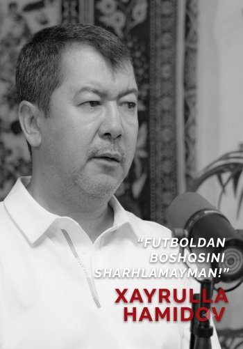 Xayrulla Hamidov: Futboldan boshqasini sharhlamayman